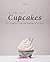 Sweet and Simple Cupcakes: 33 Gorgeous Recipes of All Time (Cupcake Recipes, Dessert Recipes, Cupcake, Cake Cookbooks)
