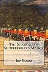 The Shadows of Shuffleboard Manor by Joe Basara