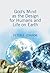 God's Mind as the Design For Humans and Life on Earth by Peter Connor