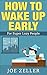 How To Wake Up Early: For S...
