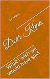Dear Kane; What I...