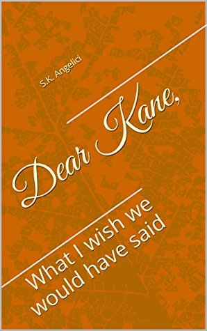 Dear Kane; What I wish we would have said (Kindle Edition)