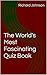 The World's Most Fascinating Quiz Book