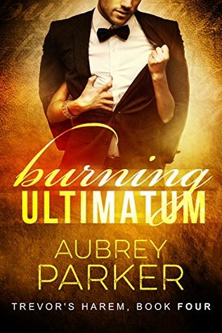 Burning Ultimatum (Trevor's Harem, #4)