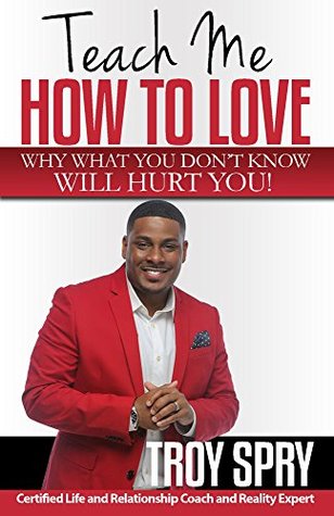 Teach Me How to Love: Why What You Don't Know Will Hurt You! (Kindle Edition)