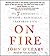 On Fire: The 7 Choices to Ignite a Radically Inspired Life