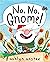 No, No, Gnome!