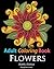 Adult Coloring Books: Flower Sample Patterns: Coloring Books for Adults Featuring 32 Beautiful Zentangle Flower Designs