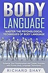 Body Language: Master the Psychological Techniques of Body Language: Enhance Your Relationships and Career Success with Proven Body Language Techniques