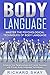 Body Language: Master the Psychological Techniques of Body Language: Enhance Your Relationships and Career Success with Proven Body Language Techniques