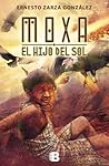 MOXA el hijo del sol by Ernesto Zarza González