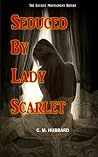 Seduced By Lady Scarlet (The Illusive Montgomery Sisters Book 1) Seduced By Lady Scarlet (The Illusive Montgomery Sisters Book 1)