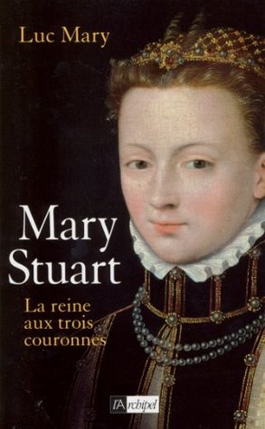 Mary Stuart - La reine aux trois couronnes (ARCHIPEL.ARCHIP) (French Edition)