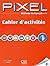 Pixel Methode de Francais: Cahier D'Activites 1 (French Edition)