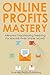 ONLINE PROFITS MASTERY (3 in 1 bundle): Home Based Business Training for Aliexpress Dropshipping,Teespring Facebook & Fiverr Simple Secrets