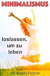 Minimalismus - Loslassen, um zu leben Minimalismus - Loslassen, um zu leben