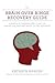 The Brain over Binge Recovery Guide: A Simple and Personalized Plan for Ending Bulimia and Binge Eating Disorder