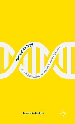 Political Biology: Science and Social Values in Human Heredity from Eugenics to Epigenetics (Hardcover)