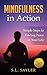 Mindfulness in Action: A Hands-On Guide to Creating Peace Amidst the Chaos