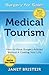 Medical Tourism - Surgery for Sale!: How to Have Surgery Abroad Without It Costing Your Life