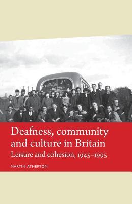 Deafness, community and culture in Britain: Leisure and cohesion, 1945–95 (Disability History)