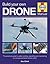 Build Your Own Drone Manual: The practical guide to safely building, operating and maintaining an Unmanned Aerial Vehicle (UAV) (Haynes Owners' Workshop Manual)