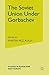 The Soviet Union Under Gorbachev (Studies in Russia and East Europe)