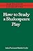 How to Study a Shakespeare Play