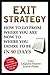 Exit Strategy: How To Go From Where You Are Now To Where You Desire To Be In 90 Days