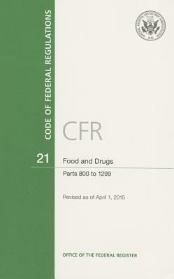 Code of Federal Regulations, Title 21, Food and Drugs, PT. 800-1299, Revised as of April 1, 2015