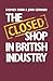 The Closed Shop in British Industry