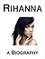Rihanna: A Biography