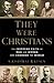They Were Christians: The I...