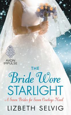 The Bride Wore Starlight: A Wounded Beauty Queen and a Rodeo Cowboy Find Second Chance Love Under the Wyoming Stars (Seven Brides for Seven Cowboys, 5)