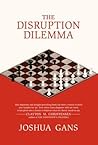 The Disruption Dilemma by Joshua Gans