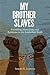 My Brother Slaves: Friendship, Masculinity, and Resistance in the Antebellum South (New Directions In Southern History)