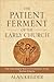 The Patient Ferment of the ...
