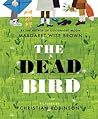 The Dead Bird by Margaret Wise Brown The Dead Bird by Margaret Wise Brown
