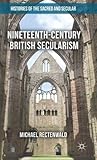 Nineteenth-Century British Secularism: Science, Religion and Literature (Histories of the Sacred and Secular, 1700–2000)