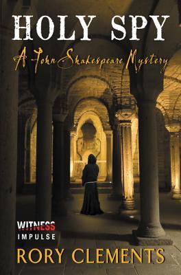 Holy Spy: A Tudor Spy Thriller of Conspiracy, Assassination, and Treachery in Elizabethan England (John Shakespeare Mystery)