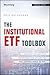 The Institutional ETF Toolbox: How Institutions Can Understand and Utilize the Fast-Growing World of ETFs