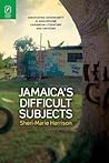 Jamaica’s Difficult Subjects: Negotiating Sovereignty in Anglophone Caribbean Literature and Criticism