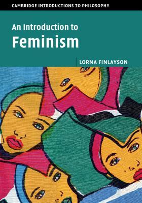 An Introduction to Feminism (Cambridge Introductions to Philosophy)