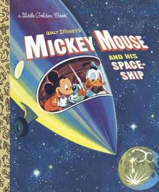 Mickey Mouse and His Spaceship (A Little Golden Book)