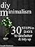 DIY Minimalism: 30 Steps in 30 Days to Declutter, Tidy Up, and Live the Minimalist Lifestyle (live a meaningful life, joy of less, abundance, happiness, minimalist)