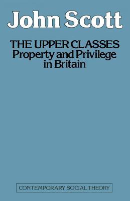 The Upper Classes: Property and privilege in Britain (Paperback)