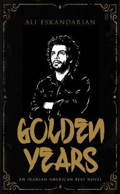 Golden Years: An Iranian Punk Beat Novel (Iranian-american Beat)