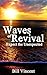 Waves of Revival: Expect the Unexpected