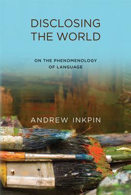 Disclosing the World: On the Phenomenology of Language (Hardcover)