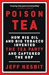 Poison Tea: How Big Oil and Big Tobacco Invented the Tea Party and Captured the GOP